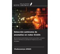 Detección autónoma de anomalías en redes SCADA: Aprovechando el aprendizaje profundo para predecir y prevenir ataques ciberfísicos en sistemas de infraestructura crítica heredados
