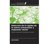 Detección de la rigidez de la matriz extracelular y respuesta celular: Estudios comparativos en fibroblastos y neuronas