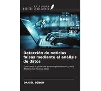 Detección de noticias falsas mediante el análisis de datos: Explorando el poder del aprendizaje automático en la detección de noticias falsas