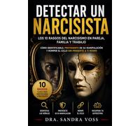 Detectar un Narcisista: Los 10 rasgos del narcisismo en pareja, familia y trabajo - cómo identificarlo, protegerte de su manipulación y romper el ciclo sin perderte a ti mismo
