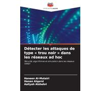 Détecter les attaques de type trou noir dans les réseaux ad hoc: Sécurité, algorithmes et simulation dans les réseaux VANET