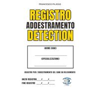 DETECTION DOG - Registro per l'addestramento dei Cani da Rilevamento: Registro Personalizzabile per l'addestramento dei cani da Rilevamento che svolgono attività professionale e sportiva