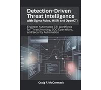 Detection-Driven Threat Intelligence with Sigma Rules, MISP, and OpenCTI: Engineer Automated CTI Workflows for Threat Hunting, SOC Operations, and ... Threat Intelligence Engineering Series)