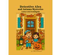Detective Alex and Autumn Mysteries: Mystery Colouring Book for Kids Ages 4-6 (Detective Alex’s Mystery Club)