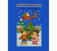 Detective Alex and Christmas Mysteries: Fun Colouring Adventures with Clues, Logic, and Early STEM Skill-Building (Detective Alex’s Mystery Club)