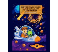 Detective Alex and Galaxy mysteries: A children’s mystery colouring book with stories, clues, and STEM-inspired adventures