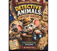 DETECTIVE ANIMALS: MYSTERY HUNTERS: A SEARCH, SOLVE & COLOR ACTIVITY BOOK (DORIAN'S GIGI ADVENTURES)