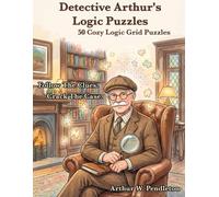 Detective Arthur's Logic Puzzles: 50 Cozy Logic Grid Puzzles