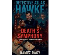 Detective Atlas Hawke: Death's Symphony - The Serial Killer Who Murders with Music (Detective Atlas Hawke Chronicles)
