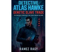 Detective Atlas Hawke: Genetic Slave Trade - The Corporate Conspiracy That Could Enslave Billions (Detective Atlas Hawke Chronicles)