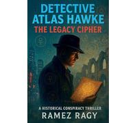 Detective Atlas Hawke: The Legacy Cipher - Deadly Historical Conspiracy Thriller: A New York Crime Mystery Where Ancient Secrets Kill Modern Victims
