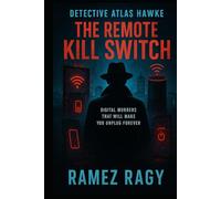 Detective Atlas Hawke: The Remote Kill Switch: Digital Murders That Will Make You Unplug Forever (Detective Atlas Hawke Digital Thrillers)