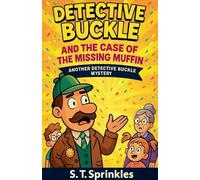 Detective Buckle and the Case of the Missing Muffin: 1 (Detective Buckle Mysteries)