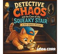 Detective Chaos and the Case of the Squeaky Stair: A Very Serious Mystery (Detective Chaos Mysteries)