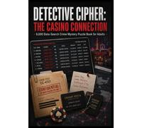 Detective Cipher: The Casino Connection: 6,000 Data-Search Crime Mystery Puzzle Book for Adults