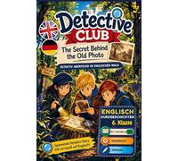 Detective Club - The Secret Behind the Old Photo: Detektiv-Abenteuer im englischen Wald | Englisch Kurzgeschichten für die 6. Klasse | Mit Vokabeln, Grammatik & Übungen (A2)