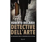 Detective dell'arte. Dai Monuments Men ai carabinieri della cultura (Saggi italiani)