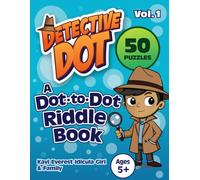 Detective Dot: A Dot-to-Dot Riddle Book for Kids Ages 5+ Vol. 1: Progressive Connect the Dots, 1 to 100 Counting Practice, Hidden Picture Puzzle with Riddles