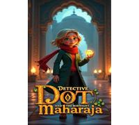 Detective Dot and the Midnight Maharaja: A mystery in Jaipur where Detective Dot uncovers royal secrets, illusion, and the truth behind a vanished ... Midnight Maharaja. (Detective Dot Mysteries)