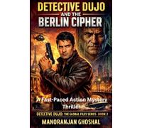 Detective Dujo and the Berlin Cipher: A Fast-Paced Action Mystery Thriller: 2 (Detective Dujo: The Global Files)