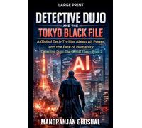 Detective Dujo and the Tokyo Black File: A Global Tech-Thriller About AI, Power, and the Fate of Humanity: 3 (Detective Dujo: The Global Files)
