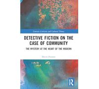 Detective Fiction on the Case of Community: The Mystery at the Heart of the Modern (Literary Criticism and Cultural Theory)