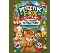 Detective Fox Academy: The Missing Birthday Cake: A Story-Driven Activity Book with Clues, Mazes, Hidden Objects & Logic Games for Kids Ages 4-8