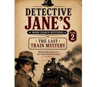Detective Jane's Word Search Mysteries: The Last Train Mystery: 50 Murder Mystery Word Search Puzzles to Follow the Clues, Uncover the Truth & Solve the Case