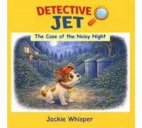 Detective Jet: The Case of the Noisy Night (The Detective Jet Adventures)