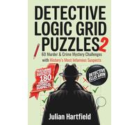 Detective Logic Grid Puzzles 2: 60 Murder & Crime Mystery Challenges with History’s Most Infamous Suspects