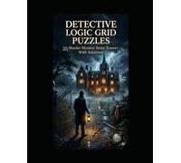 Detective Logic Grid Puzzles: 25 Murder Mystery Brain Teasers with Complete Solutions