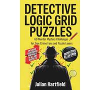 Detective Logic Grid Puzzles: 60 Murder Mystery Challenges for True Crime Fans and Puzzle Lovers