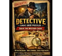 Detective Logic Grid Puzzles: Solve the Mystery Cases: 50 Case File Puzzles with Story, Hints and Progress Tracking | Easy to Hard Brain Teasers for ... Deductive Reasoning and Logic Challenge Book