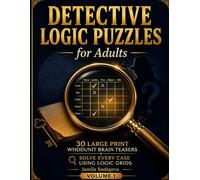 Detective Logic Puzzles for Adults: 30 Large Print Whodunit Brain Teasers to Solve Every Case Using Logic Grids