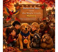 Detective Max and the Maple Creek Mystery: A Detective Dog Adventure Full of Clues, Laughs, and Friendship