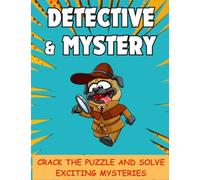 Detective & Mystery - Crack The Puzzle And Solve Exciting Mysteries: Logic and Activity Book for Kids full of Fun | Ages 6-12 | Logic puzzles, Coloring pages, Mystery riddles to solve the crime