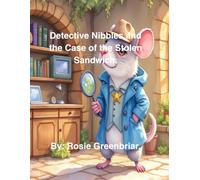 Detective Nibbles and the Case of the Stolen Sandwich (Series about Detective Nibbles.)