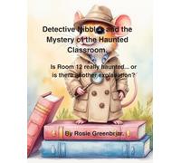 Detective Nibbles and the Mystery of the Haunted Classroom.: Is Room 12 really haunted... or is there another explanation? (Series about Detective Nibbles.)