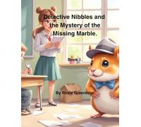 Detective Nibbles and the Mystery of the Missing Marble.: Book 1 (Series about Detective Nibbles.)
