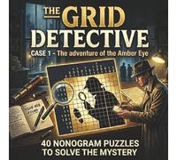 Detective Nonograms: Case 1: The Adventure of the Amber Eye - A Logic Puzzle Mystery Book with 40 Story-Driven Picross, Hanjie & Griddlers Grids for Adults