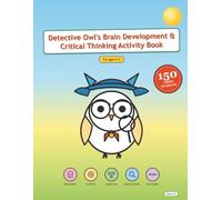 Detective Owl's Brain Development & Critical Thinking Activity Book: Sunshine Edition - 150 Cases for Ages 5-7 (Detective Owl's Casebook: 150-Case Collection)