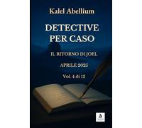 DETECTIVE PER CASO - IL RITORNO DI JOEL - APRILE 2025 (Volume 4 di 12)