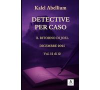 DETECTIVE PER CASO - IL RITORNO DI JOEL - DICEMBRE 2025 (Volume 12 di 12): Vol. 12