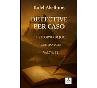 DETECTIVE PER CASO - IL RITORNO DI JOEL - LUGLIO 2025 (Volume 7 di 12)