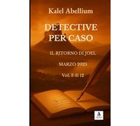 DETECTIVE PER CASO - IL RITORNO DI JOEL - MARZO 2025 (Volume 3 di 12)