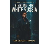 Detective Sarah Jensen: Fighting For White Russia (Case Files of Detective Sarah Jenson: The C.K. Killer)