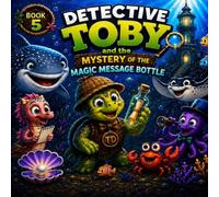 DETECTIVE TOBY and the MYSTERY OF THE MAGIC MESSAGE BOTTLE
