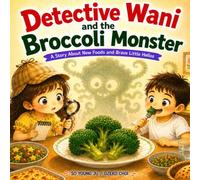 Detective Wani and the Broccoli Monster: A Story About New Foods and Brave Little Hellos (The Dietitian Mom’s Healthy Table Series)