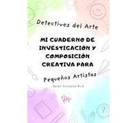 Detectives del Arte. Mi cuaderno de investigación y composición creativa para pequeños artistas