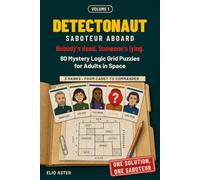 Detectonaut: Saboteur Aboard. Nobody's Dead. Someone's Lying. 80 Mystery Logic Grid Puzzles for Adults in Space